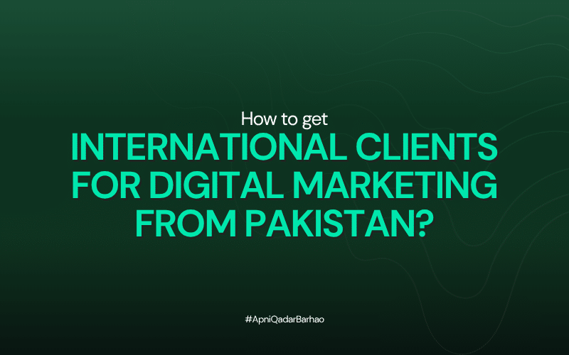How to get international clients for digital marketing from Pakistan?