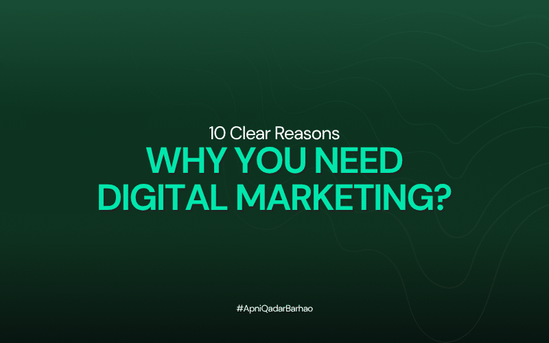 10 Clear Reasons Why You Need Digital Marketing