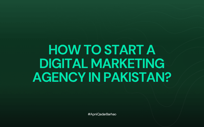 How to Start a Digital Marketing Agency in Pakistan