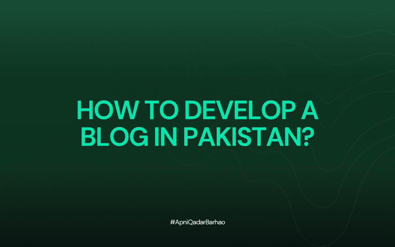 How to Develop a Blog in Pakistan