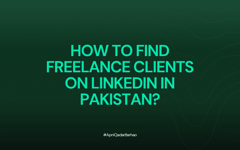 How to Find Freelance Clients on LinkedIn in Pakistan