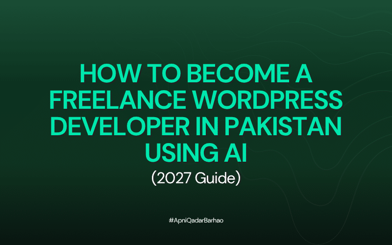 How to Become a Freelance WordPress Developer in Pakistan Using AI (2027 Guide)
