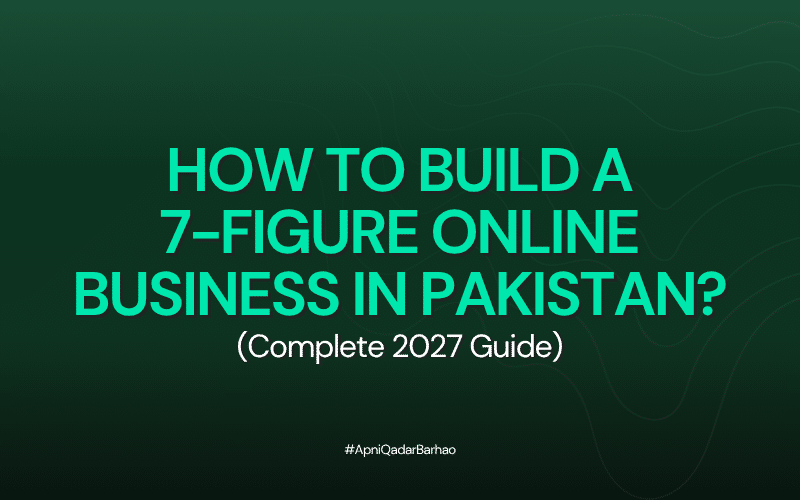 How to Build a 7-Figure Online Business in Pakistan (Complete 2027 Guide)